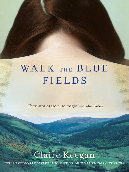 Title details for Walk the Blue Fields by Claire Keegan - Available